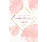 Das Dosha-Balance Buch: Ayurveda Journaling