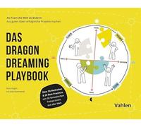 Das Dragon Dreaming Playbook: Als Team die Welt verändern: Aus guten Ideen erfolgreiche Projekte machen
