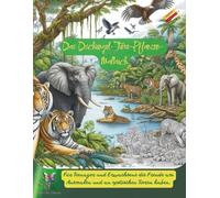 Das Dschungel-Tiere-Pflanzen-Malbuch. Für Teenager und Erwachsene, die Freude am Ausmalen und an exotischen Tieren haben.: 60 Motive, die ausgemalt ... näherbringen. Ausmalen kann Welten öffnen!