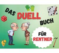 Das Duell Buch für Renter: 33 Rätsel zum Knobeln, Lachen und Gewinnen für Senioren. Das perfekte Geschenk um die grauen Zellen zu aktivieren. Wer ist der Schlauere?
