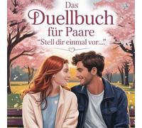 Das Duellbuch für Paare “Stell dir einmal vor...”: Valentinstag-Geschenkbuch: Ein spielerisches Gedankenexperiment über Liebe, Vertrauen und eure gemeinsame Welt