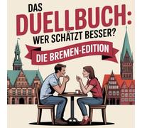 Das Duellbuch: Wer schätzt besser? - Die Bremen-Edition: Das große Schätz- und Wissensspiel für Erwachsene mit Zahlen, Fakten und überraschenden Wahrheiten aus Bremen