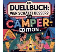 Das Duellbuch: Wer schätzt besser? - Die Camper-Edition: Das große Schätz- und Wissensspiel für Erwachsene rund um Outdoor, Wildnis, Survival, Technik, Natur, Abenteuer und Campingwissen