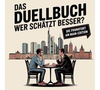Das Duellbuch: Wer schätzt besser? - Die Frankfurt-am-Main-Edition: Das unterhaltsame Schätz- und Wissensspiel für Erwachsene rund um Zahlen, Fakten und überraschende Wahrheiten aus der Mainmetropole