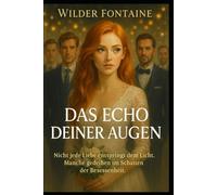 Das Echo Deiner Augen: Nicht jede Liebe entsteht im Licht. Manche wachsen in den Schatten der Obsession.
