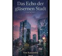 Das Echo der gläsernen Stadt: Ein Roman über verlorene Erinnerungen und die Risse in unserer Realität