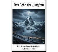 Das Echo der Jungfrau: Ein Kommissar Rösli Fall: 20