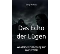 Das Echo der Lügen: Wo deine Erinnerung zur Waffe wird
