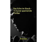 Das Echo im Staub - 15 kurze spannende Thriller