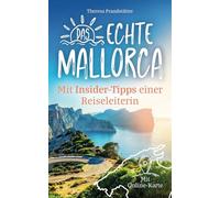 Das echte Mallorca mit Insider-Tipps einer Reiseleiterin - Der kompakte Reiseführer mit idyllischen Buchten, Outdoor-Abenteuern und versteckten Orten abseits des Mainstreams