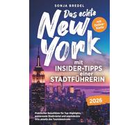 Das echte New York mit Insider-Tipps einer Stadtführerin - Praktischer Reiseführer für Top-Highlights, pulsierende Stadtviertel und unentdeckte Orte abseits des Touristenstroms