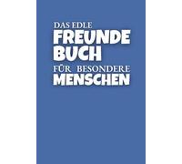 Das edle Freundebuch für Erwachsene: Meine Familie, meine Freunde - mein Freundschaftsbuch. Das Poesiealbum: das aus dem Alltag unvergessliche Erinnerungen macht. Mit durchdachten Elementen