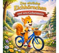 Das ehrliche Eichhörnchen und sein Geheimnis: Eine herzerwärmende Geschichte über Ehrlichkeit, Freundschaft und Vergebung