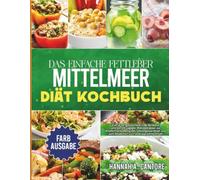 Das Einfache Fettleber Mittelmeer Diät Kochbuch: Einfache, geschmackvolle Rezepte und ein 28-tägiger Mahlzeitplan zur Wiederherstellung der Lebergesundheit und zum Abwerfen von unerwünschtem Fett