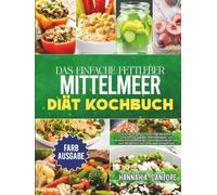 Das Einfache Fettleber Mittelmeer Diät Kochbuch: Einfache, geschmackvolle Rezepte und ein 28-tägiger Mahlzeitplan zur Wiederherstellung der Lebergesundheit und zum Abwerfen von unerwünschtem Fett