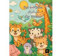 Das einfache Malbuch für Kinder: Dein erstes Tier-Malbuch - Einfach. Niedlich. Kreativ