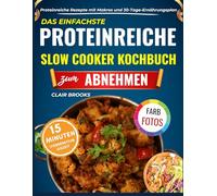 Das Einfachste Proteinreiche Slow Cooker Kochbuch zum Abnehmen: 120 Rezepte mit Makros und ein 30-tägiger Fettabbauplan, um Muskeln aufzubauen, Heißhunger zu unterdrücken und sich gesund zu ernähren