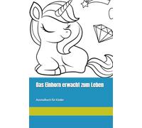 Das Einhorn erwacht zum Leben: Ausmalbuch für Kinder - Kritzeln, Ausmalen und Entdecken - tolle und liebevolle Motive für Kinder