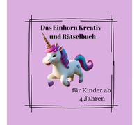 Das Einhorn Kreativ- und Rätselbuch: für Kinder ab 4 Jahren