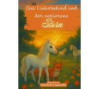 Das Einhornkind und der verlorene Stern: Eine magische Kindergeschichte über Mut, Freundschaft und Vertrauen - Einhorn-Buch für Kinder ab 8 Jahren zum Vorlesen und Selberlese