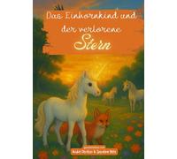 Das Einhornkind und der verlorene Stern: Eine magische Kindergeschichte über Mut, Freundschaft und Vertrauen - Einhorn-Buch für Kinder ab 8 Jahren zum Vorlesen und Selberlese