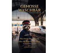 Das einzige Buch, das du über die Bahn lesen solltest - Der entspannte Weg von A nach B: Genosse Waschbär