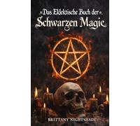Das Eklektische Buch der Schwarzen Magie: Ein Buch der Schatten, dunkle Rituale und Flüche