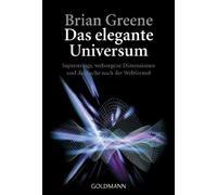 Das elegante Universum: Superstrings, verborgene Dimensionen und die Suche nach der Weltformel