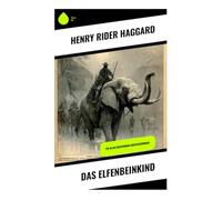 Das Elfenbeinkind: Ein Allan Quatermain Abenteuerroman