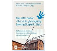 Das elfte Gebot: "Sei nicht gleichgültig. Gleichgültigkeit tötet.": Reflexionen zu einer (Menschenrechts-)Bildung nach Auschwitz. Für Matthias Bahr
