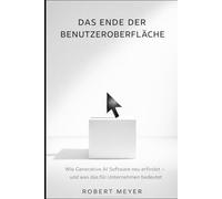 DAS ENDE DER BENUTZEROBERFLÄCHE: Wie Generative AI Software neu erfindet - und was das für Unternehmen bedeutet