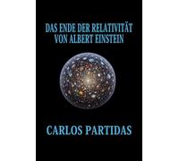 DAS ENDE DER RELATIVITÄT VON ALBERT EINSTEIN: DIE URSPRÜNGLICHE ELEKTRONISCHE MATERIE DES UNIVERSUMS IST NICHT IMAGINÄR