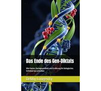 Das Ende des Gen-Diktats: Wie Fasten, Darmgesundheit und Ernährung Ihr biologisches Schicksal neu schreiben