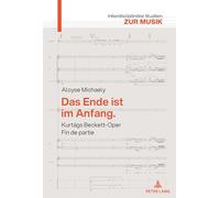 Das Ende ist im Anfang. Kurtágs Beckett-Oper Fin de partie: Mit Einem Versuch Ueber Kurtágs Harmonik: 13