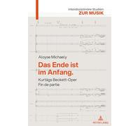 Das Ende Ist Im Anfang. Kurtágs Beckett-oper Fin De Partie: Mit Einem Versuch Ueber Kurtágs Harmonik: Mit Einem Versuch Ueber Kurtágs Harmonik: 13