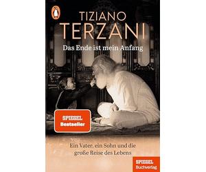 Das Ende ist mein Anfang: Ein Vater, ein Sohn und die große Reise des Lebens - Ein SPIEGEL-Buch - Erweiterte Neuausgabe: Mit neuem Nachwort des Sohnes Folco Terzani
