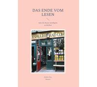 Das Ende vom Lesen: oder die Kunst intelligent zu bleiben