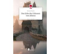 Das Erbe der Urhexen von Athera. Life is a Story - story.one