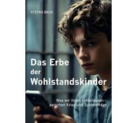 Das Erbe der Wohlstandskinder: Was wir ihnen hinterlassen - zwischen Krise und Systemfrage.