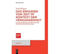 Das Erfassen von Zeit im Kontext der Vergangenheit: Zu den Anfängen der hethitischen historischen Erzählungen