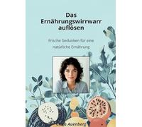 Das Ernährungswirrwarr auflösen: Frische Gedanken für eine natürliche Ernährung