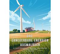 Das erneuerbare Energien Ausmalbuch: 40 Tolle Ausmalbilder für Groß und Klein