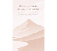 Das erste Buch, das mich versteht - Eine Sammlung ruhiger Texte, die dich verstehen, wenn andere es nicht tun: Über 280 kurze Texte, die begleiten, wenn Gedanken schwer werden und Worte fehlen.