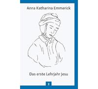 Das erste Lehrjahr Jesu: Aus den Tagebüchern des Clemens Brentano - Nach den Visionen der Anna Katharina Emmerick