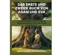 Das erste und zweite Buch von Adam und Eva: Eine Reise durch Edens Geheimnisse und Satans Konflikt