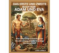 DAS ERSTE UND ZWEITE BUCH VON ADAM UND EVA: Eine Tiefgründige Erforschung Der Ahnenerzählung Und Der Ursprünge Der Menschheit