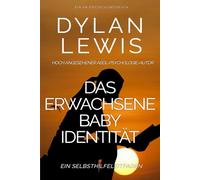 Das erwachsene Baby Identität Ein Selbsthilfeleitfaden: Ein ABDL-Psychologie-Selbsthilfebuch