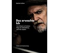 Das erwachte Ich: Vom Wissen zur Existenz: Wege der Selbstbildung nach Karl Jaspers