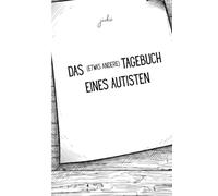 Das (etwas andere) Tagebuch eines Autisten