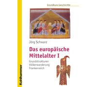 Das Europaische Mittelalter I: Grundstrukturen - Volkerwanderung - Frankenreich